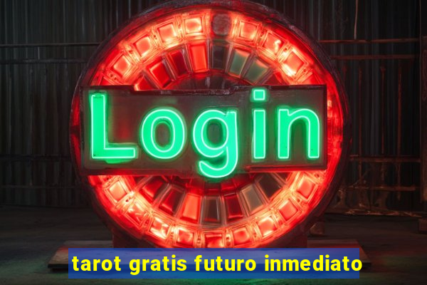 tarot gratis futuro inmediato